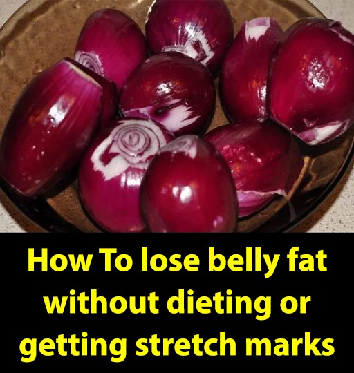 This Is How You Get Rid Of Belly Fat Without Dieting And Without Ending Up With Stretch Marks On Your Bodyou Need To Do Just One Thing With A Red Onion Every Day